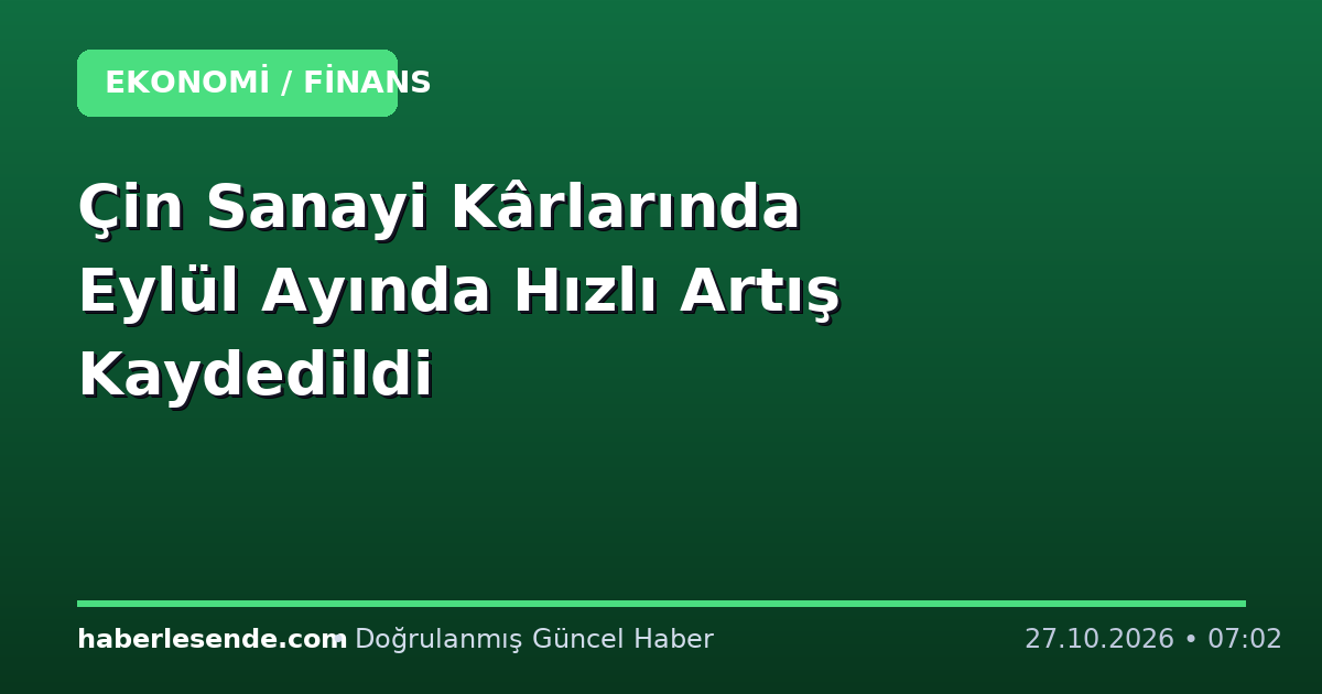 Çin Sanayi Kârlarında Eylül Ayında Hızlı Artış Kaydedildi