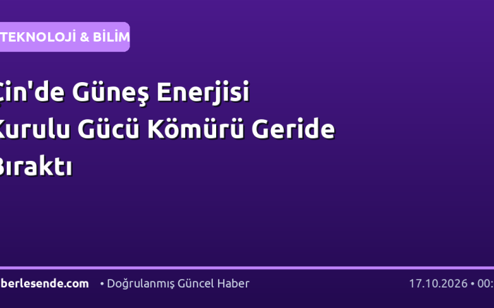 Çin'de Güneş Enerjisi Kurulu Gücü Kömürü Geride Bıraktı