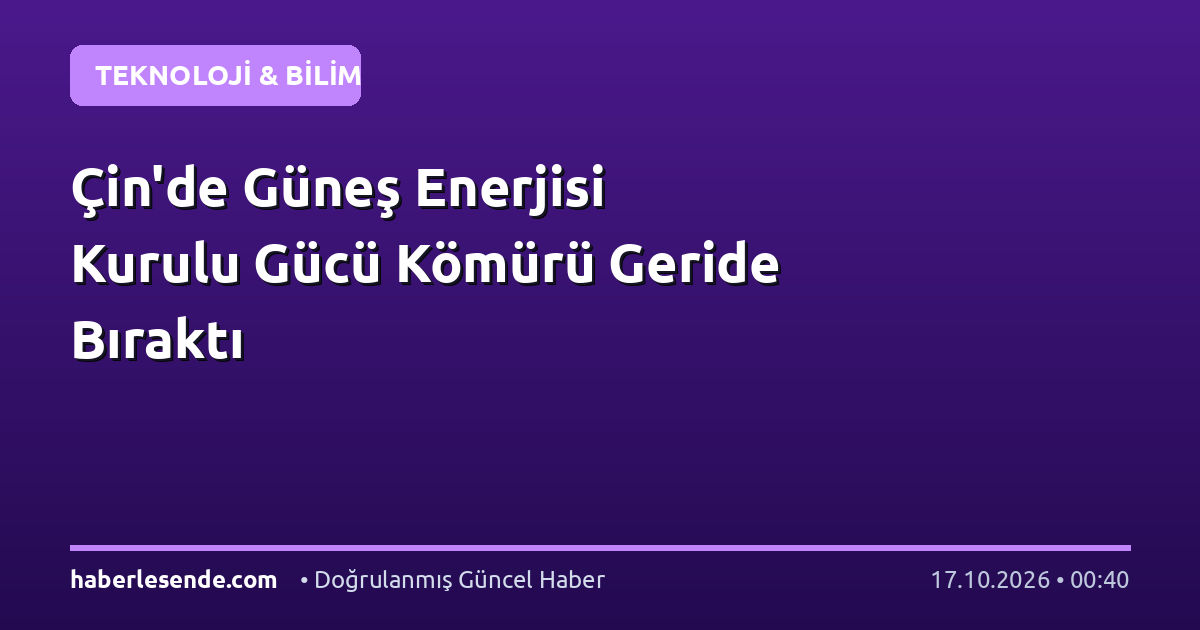 Çin'de Güneş Enerjisi Kurulu Gücü Kömürü Geride Bıraktı