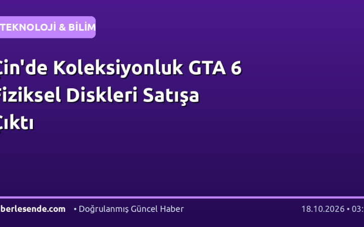 Çin'de Koleksiyonluk GTA 6 Fiziksel Diskleri Satışa Çıktı