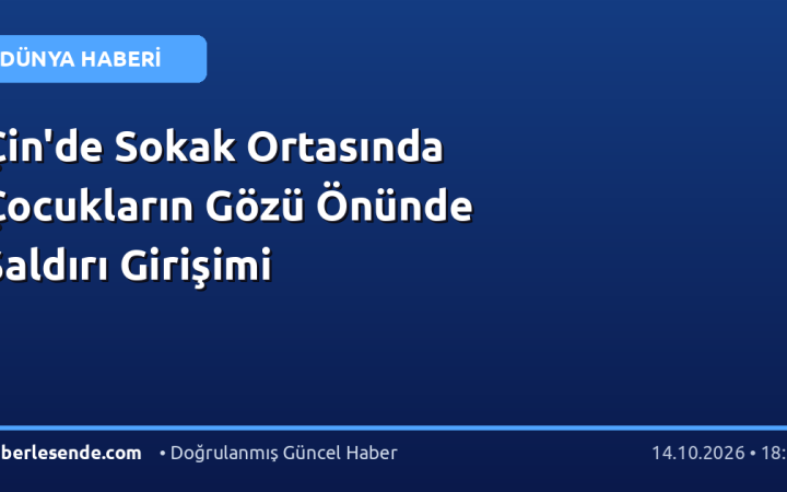 Çin'de Sokak Ortasında Çocukların Gözü Önünde Saldırı Girişimi