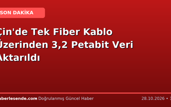 Çin'de Tek Fiber Kablo Üzerinden 3,2 Petabit Veri Aktarıldı