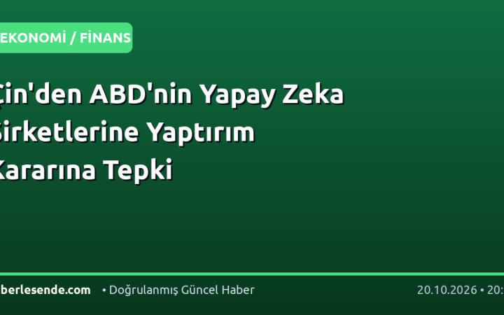Çin'den ABD'nin Yapay Zeka Şirketlerine Yaptırım Kararına Tepki