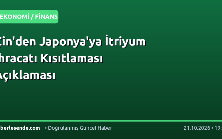 Çin'den Japonya'ya İtriyum İhracatı Kısıtlaması Açıklaması