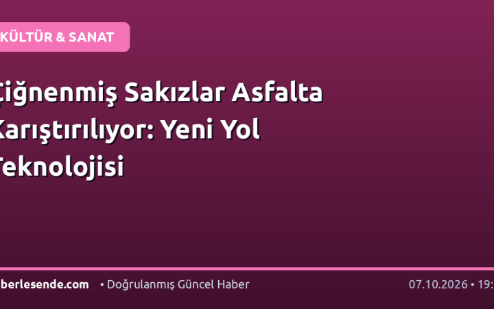 Çiğnenmiş Sakızlar Asfalta Karıştırılıyor: Yeni Yol Teknolojisi