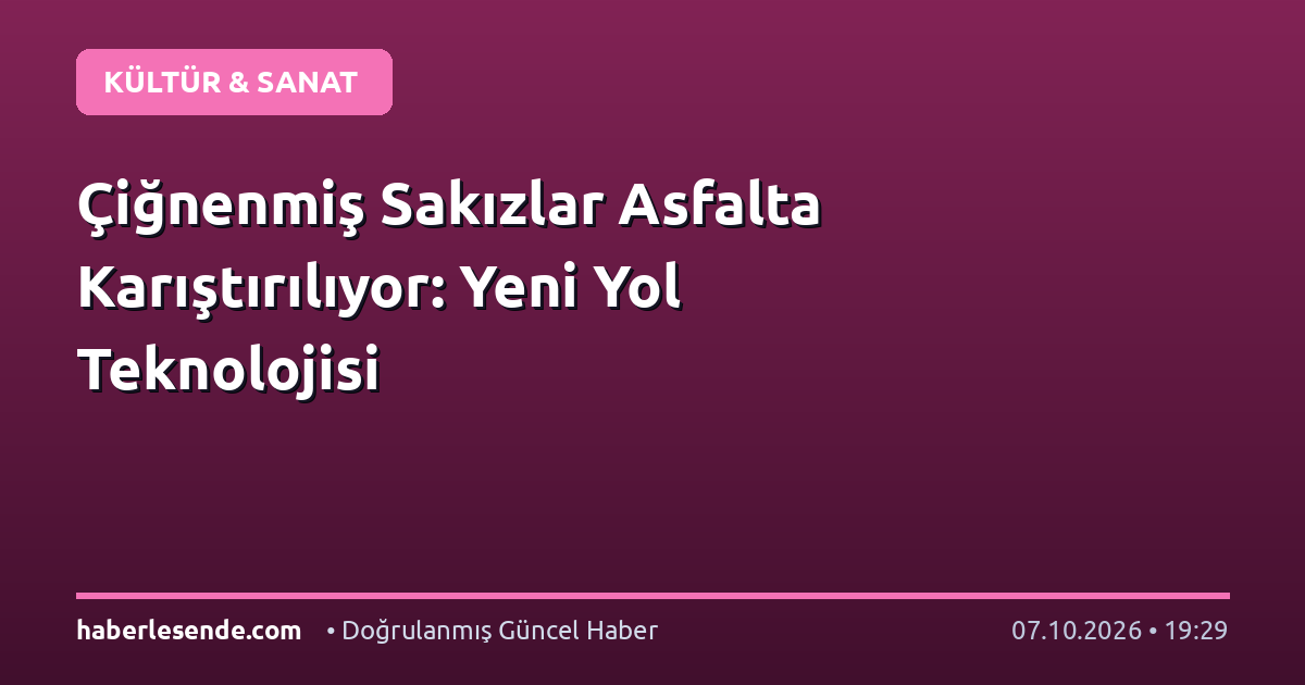 Çiğnenmiş Sakızlar Asfalta Karıştırılıyor: Yeni Yol Teknolojisi