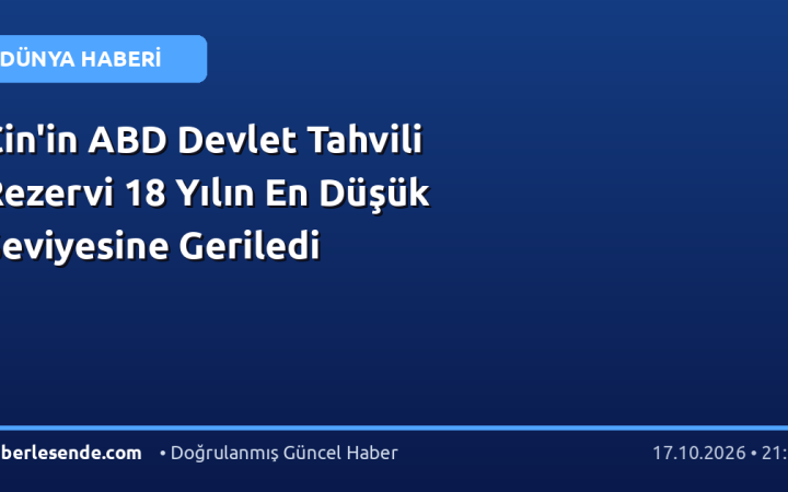 Çin'in ABD Devlet Tahvili Rezervi 18 Yılın En Düşük Seviyesine Geriledi