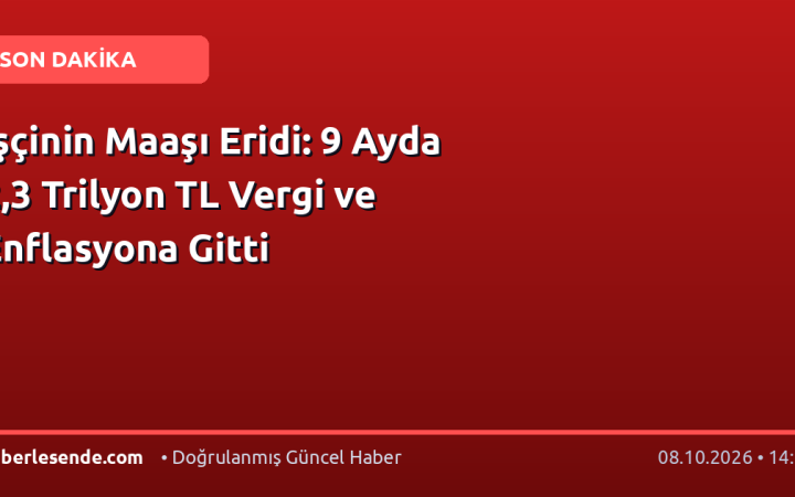İşçinin Maaşı Eridi: 9 Ayda 2,3 Trilyon TL Vergi ve Enflasyona Gitti