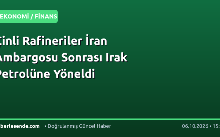 Çinli Rafineriler İran Ambargosu Sonrası Irak Petrolüne Yöneldi