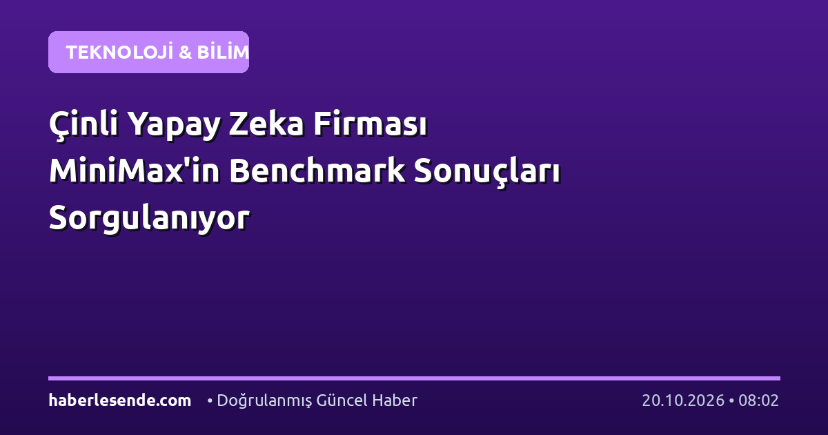 Çinli Yapay Zeka Firması MiniMax'in Benchmark Sonuçları Sorgulanıyor