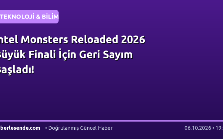 Intel Monsters Reloaded 2026 Büyük Finali İçin Geri Sayım Başladı!