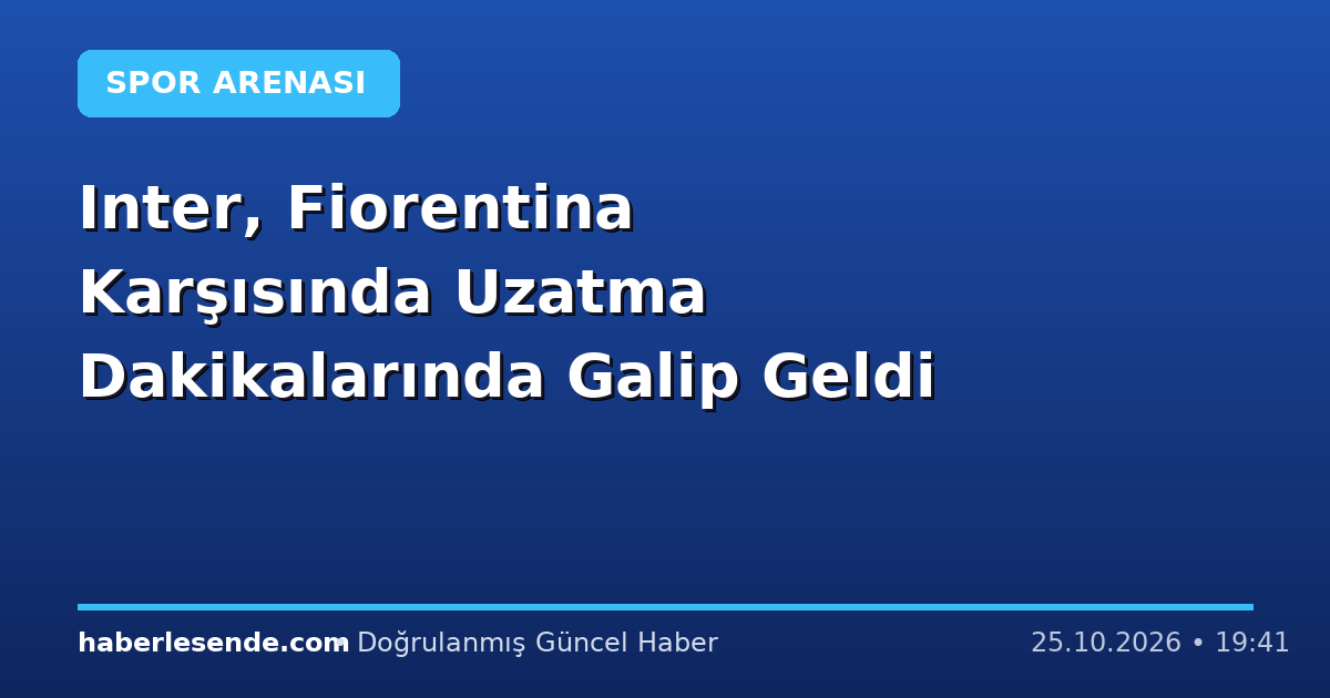 Inter, Fiorentina Karşısında Uzatma Dakikalarında Galip Geldi