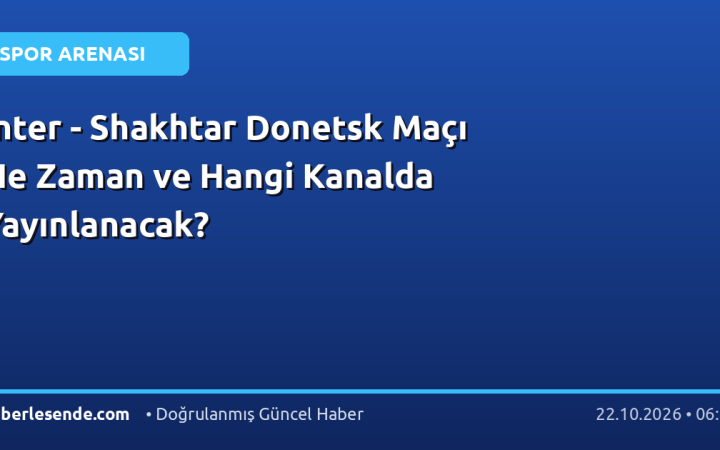 Inter - Shakhtar Donetsk Maçı Ne Zaman ve Hangi Kanalda Yayınlanacak?
