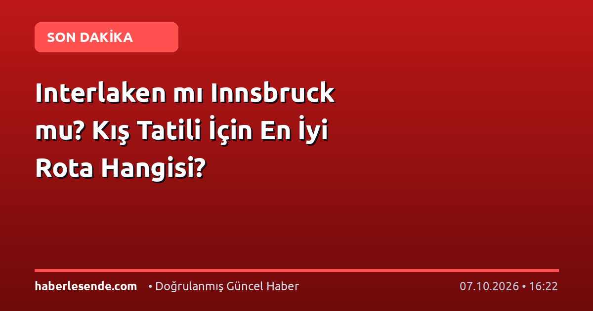 Interlaken mı Innsbruck mu? Kış Tatili İçin En İyi Rota Hangisi?
