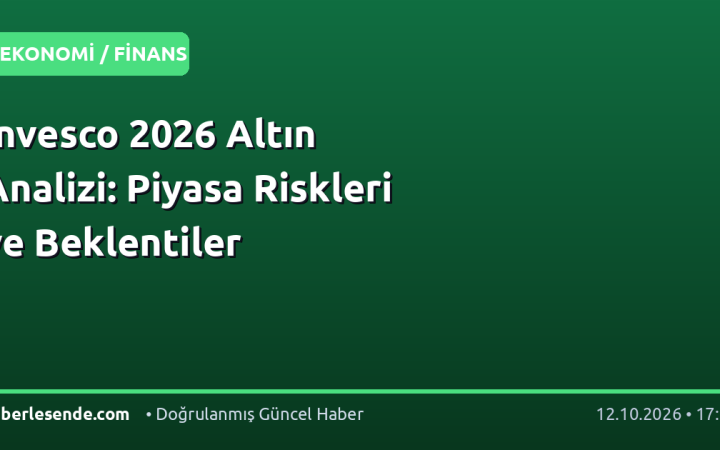 Invesco 2026 Altın Analizi: Piyasa Riskleri ve Beklentiler