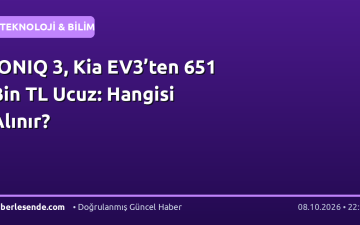 IONIQ 3, Kia EV3’ten 651 Bin TL Ucuz: Hangisi Alınır?