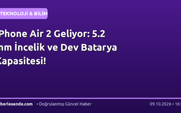 iPhone Air 2 Geliyor: 5.2 mm İncelik ve Dev Batarya Kapasitesi!