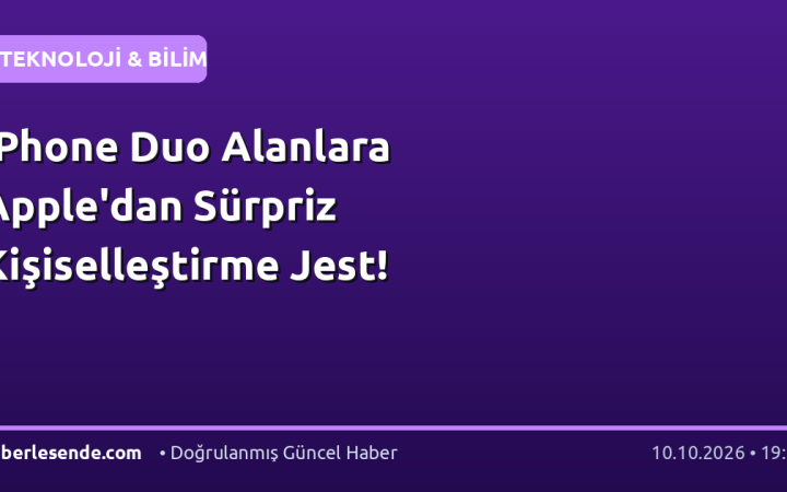 iPhone Duo Alanlara Apple'dan Sürpriz Kişiselleştirme Jest!