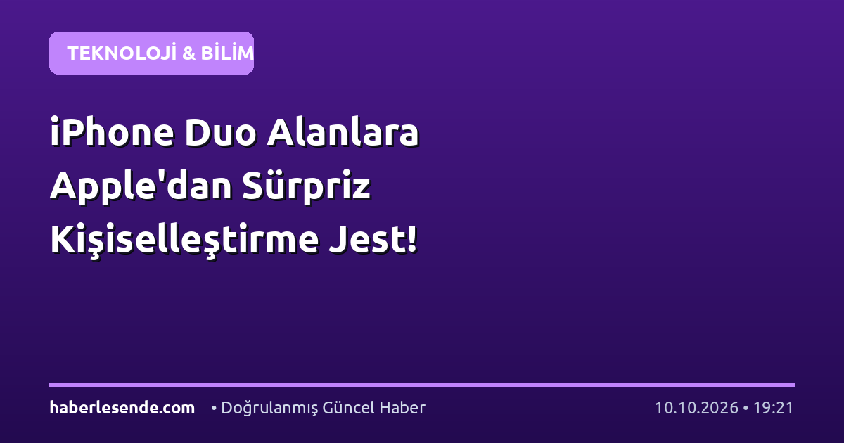 iPhone Duo Alanlara Apple'dan Sürpriz Kişiselleştirme Jest!