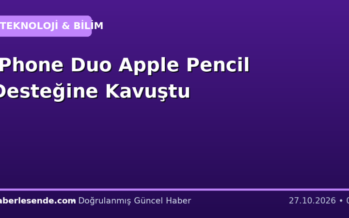 IPhone Duo Apple Pencil Desteğine Kavuştu