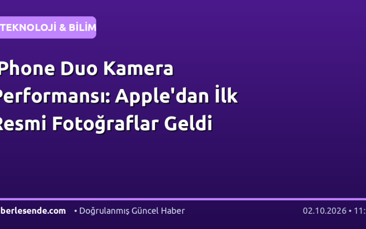 iPhone Duo Kamera Performansı: Apple'dan İlk Resmi Fotoğraflar Geldi