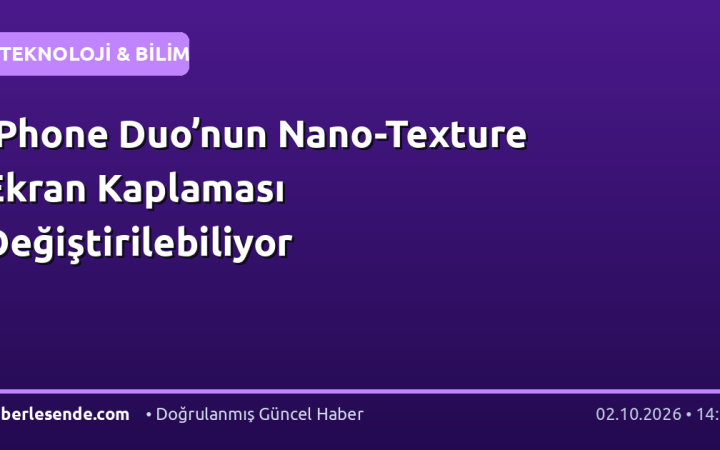 iPhone Duo’nun Nano-Texture Ekran Kaplaması Değiştirilebiliyor