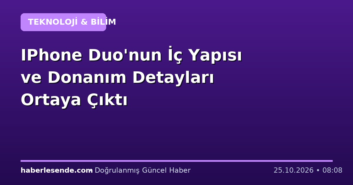 IPhone Duo'nun İç Yapısı ve Donanım Detayları Ortaya Çıktı