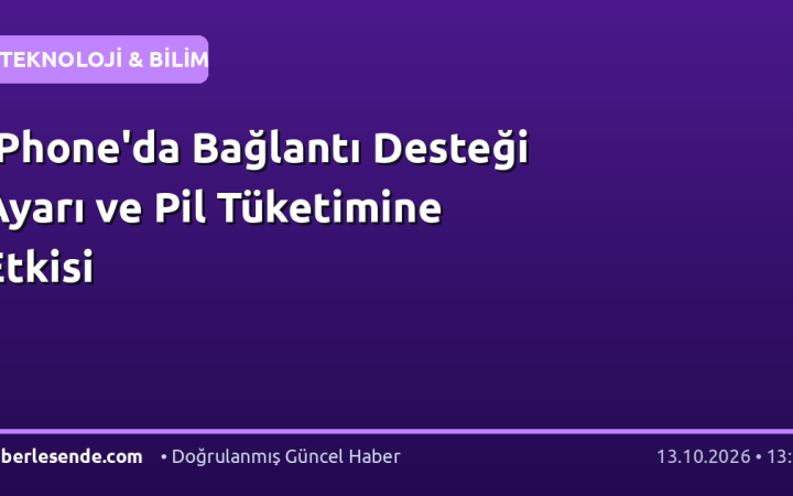 IPhone'da Bağlantı Desteği Ayarı ve Pil Tüketimine Etkisi