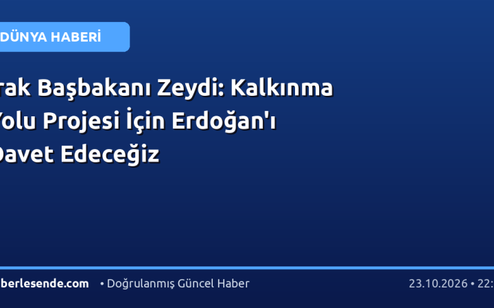 Irak Başbakanı Zeydi: Kalkınma Yolu Projesi İçin Erdoğan'ı Davet Edeceğiz