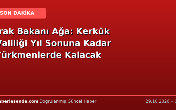Irak Bakanı Ağa: Kerkük Valiliği Yıl Sonuna Kadar Türkmenlerde Kalacak