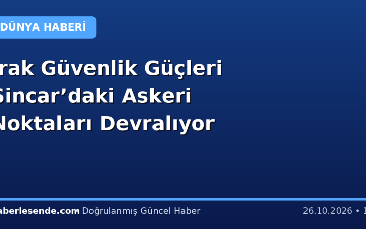 Irak Güvenlik Güçleri Sincar’daki Askeri Noktaları Devralıyor