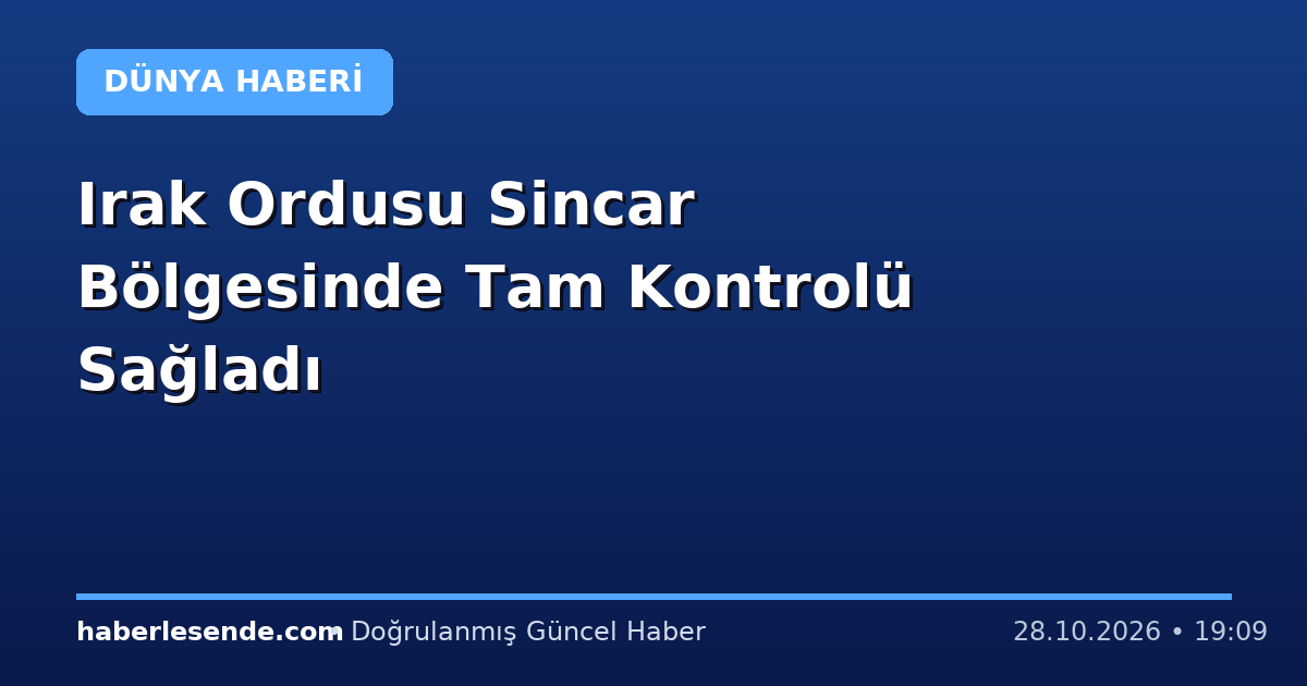 Irak Ordusu Sincar Bölgesinde Tam Kontrolü Sağladı
