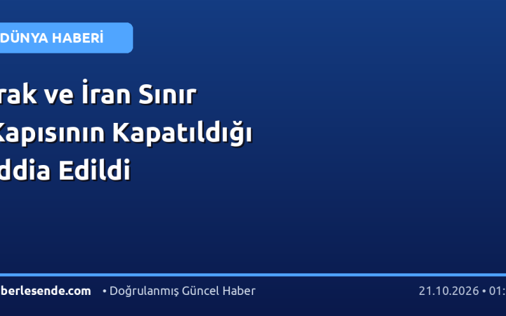 Irak ve İran Sınır Kapısının Kapatıldığı İddia Edildi