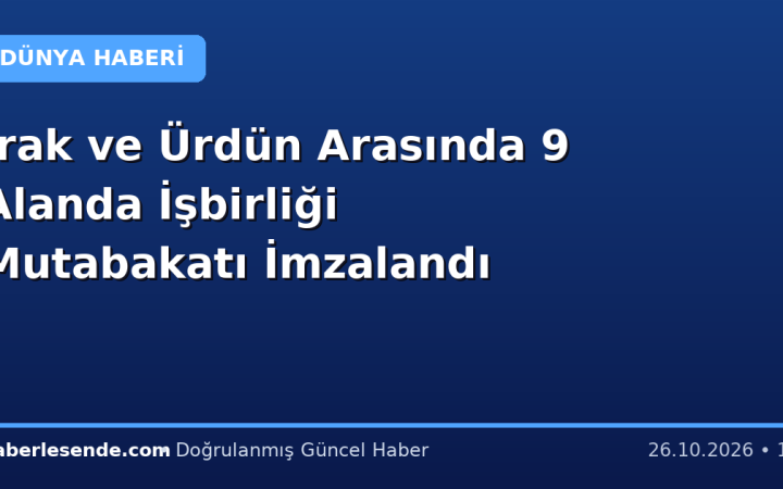 Irak ve Ürdün Arasında 9 Alanda İşbirliği Mutabakatı İmzalandı