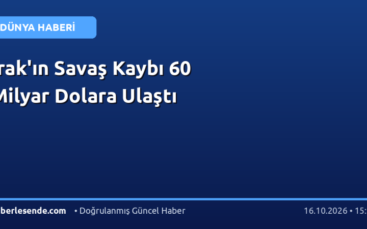 Irak'ın Savaş Kaybı 60 Milyar Dolara Ulaştı