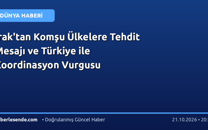 Irak'tan Komşu Ülkelere Tehdit Mesajı ve Türkiye ile Koordinasyon Vurgusu