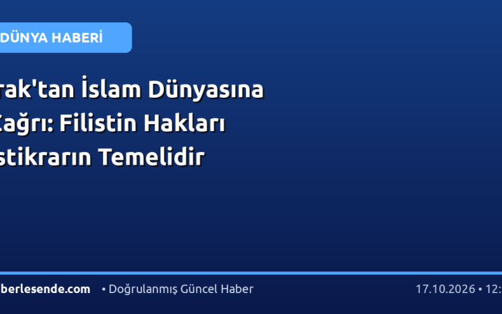 Irak'tan İslam Dünyasına Çağrı: Filistin Hakları İstikrarın Temelidir