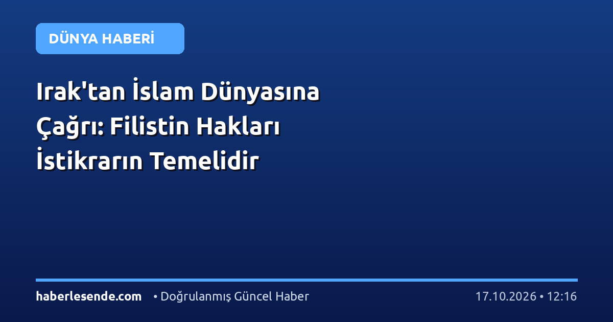 Irak'tan İslam Dünyasına Çağrı: Filistin Hakları İstikrarın Temelidir