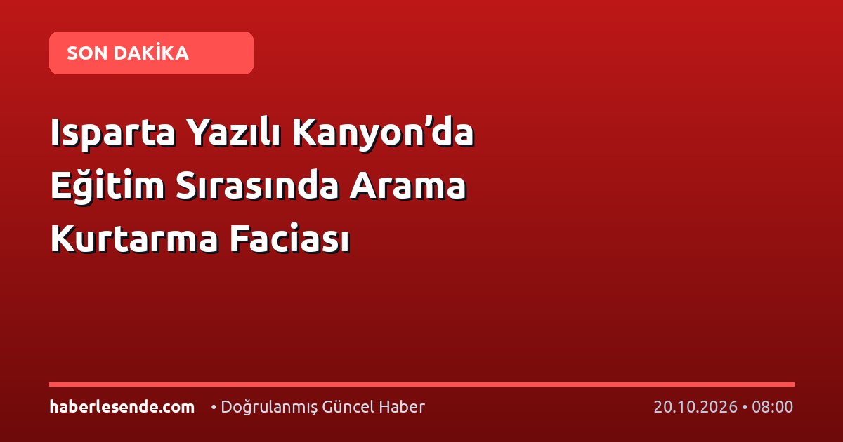 Isparta Yazılı Kanyon’da Eğitim Sırasında Arama Kurtarma Faciası