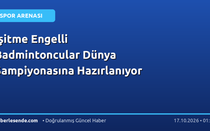 İşitme Engelli Badmintoncular Dünya Şampiyonasına Hazırlanıyor