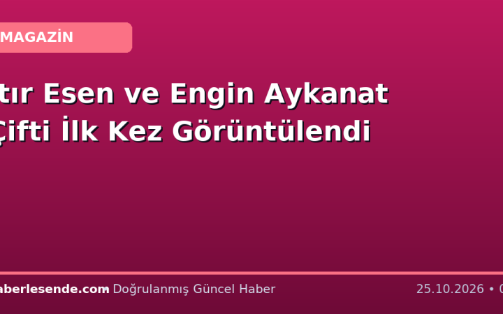 Itır Esen ve Engin Aykanat Çifti İlk Kez Görüntülendi