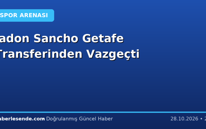 Jadon Sancho Getafe Transferinden Vazgeçti
