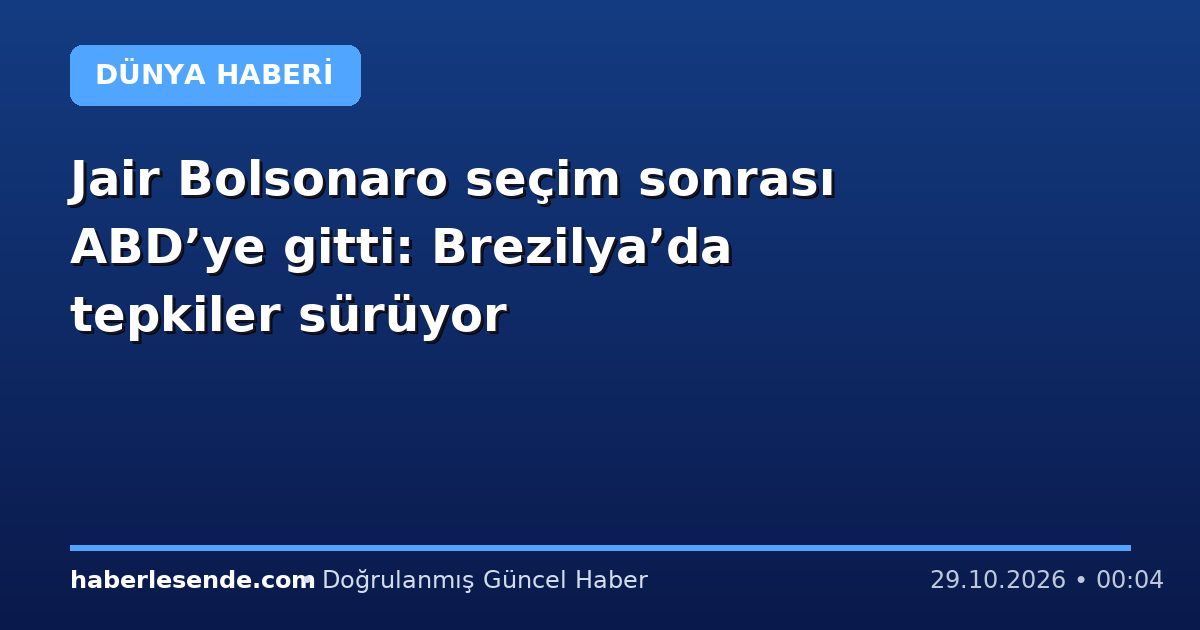 Jair Bolsonaro seçim sonrası ABD’ye gitti: Brezilya’da tepkiler sürüyor