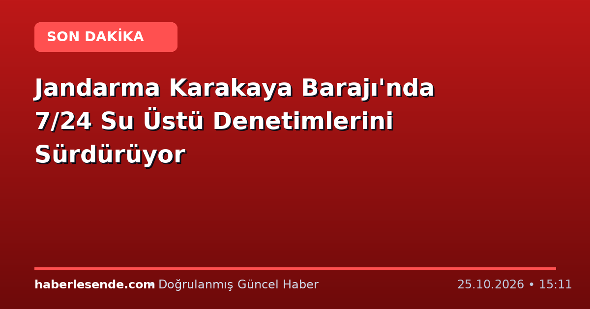 Jandarma Karakaya Barajı'nda 7/24 Su Üstü Denetimlerini Sürdürüyor