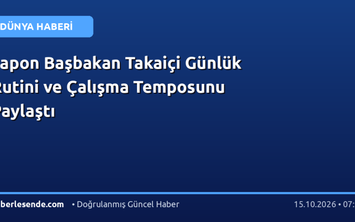 Japon Başbakan Takaiçi Günlük Rutini ve Çalışma Temposunu Paylaştı