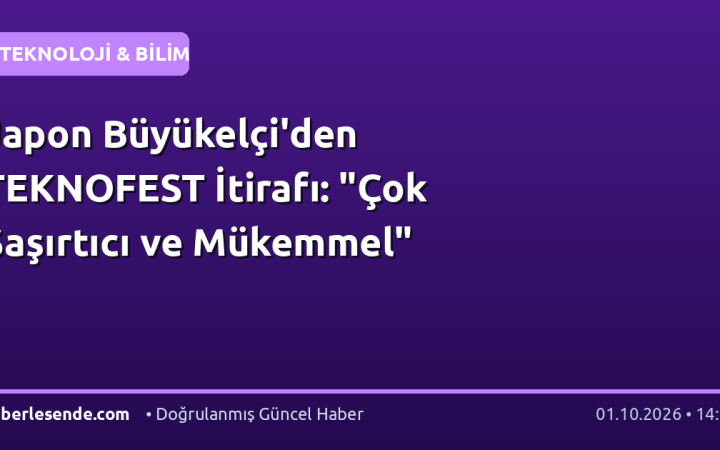 Japon Büyükelçi'den TEKNOFEST İtirafı: "Çok Şaşırtıcı ve Mükemmel"