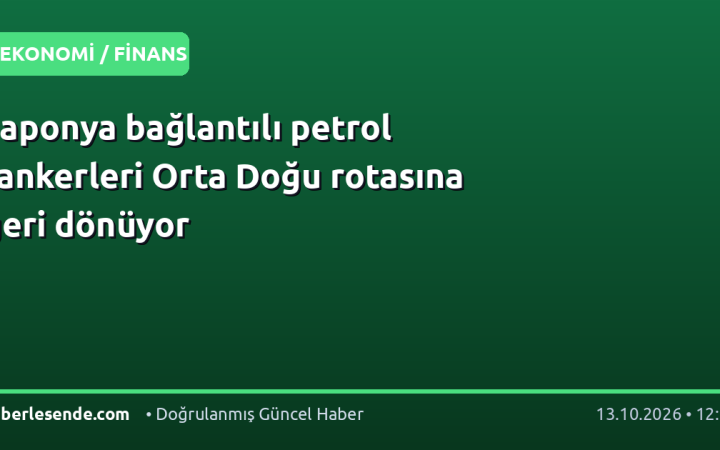 Japonya bağlantılı petrol tankerleri Orta Doğu rotasına geri dönüyor