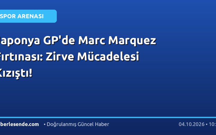 Japonya GP'de Marc Marquez Fırtınası: Zirve Mücadelesi Kızıştı!
