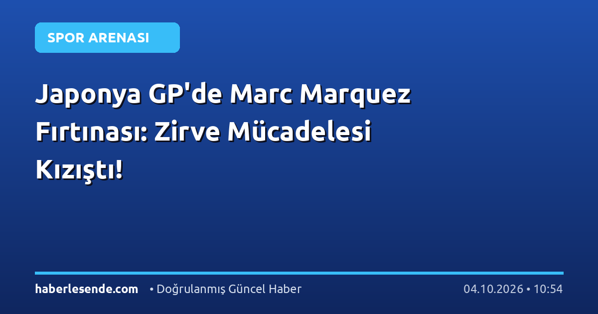 Japonya GP'de Marc Marquez Fırtınası: Zirve Mücadelesi Kızıştı!