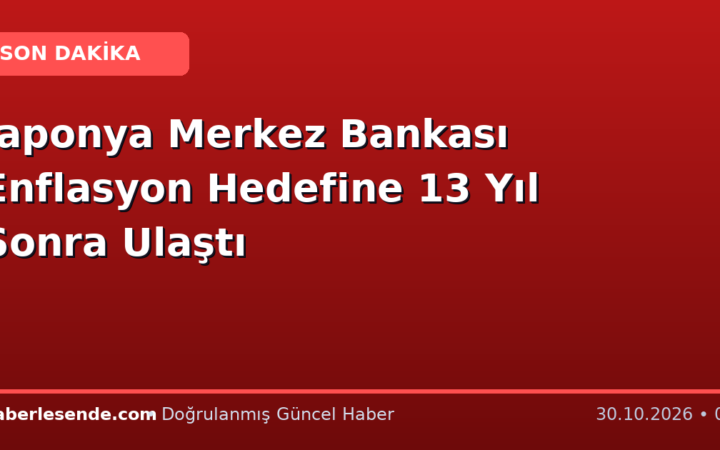 Japonya Merkez Bankası Enflasyon Hedefine 13 Yıl Sonra Ulaştı